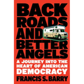 Back Roads and Better Angels: A Journey Into the Heart of American Democracy