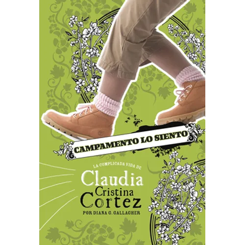 Campamento Lo Siento: La Complicada Vida de Claudia Cristina Cortez (Camp Can't: The Complicated Life of Claudia Cristina Cortez)
