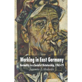 Working in East Germany: Normality in a Socialist Dictatorship 1961-79