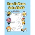 How To Draw Cute Stuff: 101 Simple & Easy Step-by-Step Guide To Draw Everything For Kids (Kawaii World)