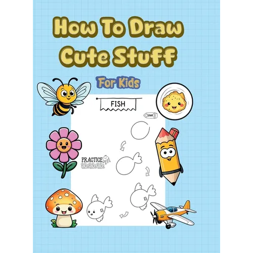 How To Draw Cute Stuff: 101 Simple & Easy Step-by-Step Guide To Draw Everything For Kids (Kawaii World)
