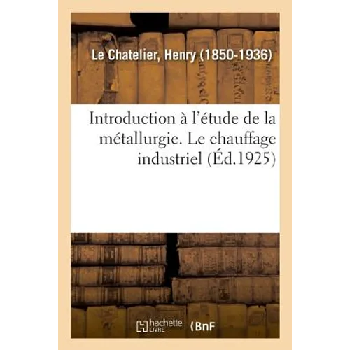 Introduction À l'Étude de la Métallurgie. Le Chauffage Industriel