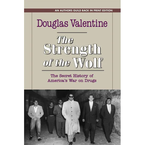 The Strength of the Wolf: The Secret History of America's War on Drugs
