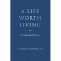 A Life Worth Living: A Collection Of Poetry