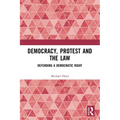 Democracy, Protest and the Law: Defending a Democratic Right