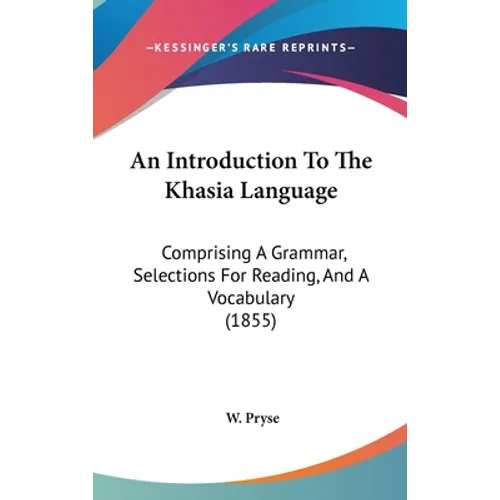 An Introduction To The Khasia Language: Comprising A Grammar, Selections For Reading, And A Vocabulary (1855)