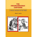 The Kwame Nkrumah Cartoons. A Visual History of the Times