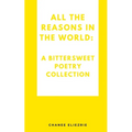 All the reasons in the world: A bittersweet poetry collection