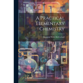 A Practical Elementary Chemistry
