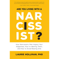 Are You Living with a Narcissist?: How Narcissistic Men Impact Your Happiness, How to Identify Them, and How to Avoid Raising One