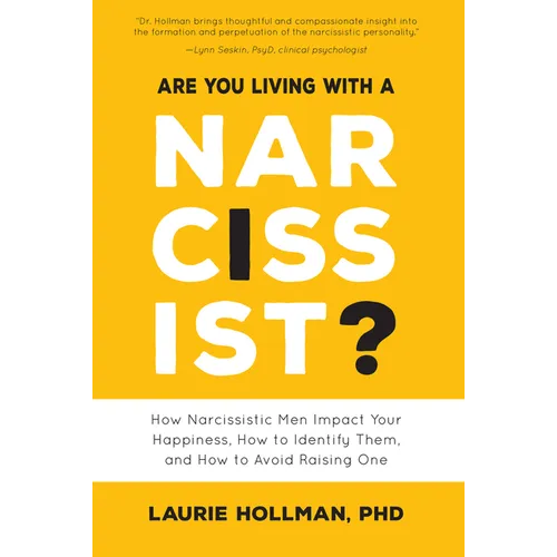 Are You Living with a Narcissist?: How Narcissistic Men Impact Your Happiness, How to Identify Them, and How to Avoid Raising One