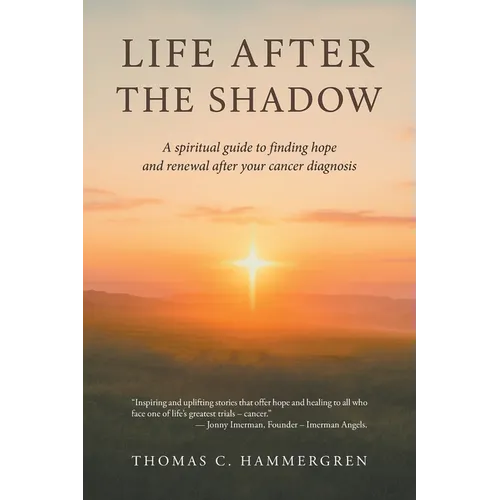 Life After the Shadow: A spiritual guide to finding hope and renewal after your cancer diagnosis
