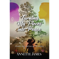 Turning My Pieces Into Peace: Healing, Hope and Love for the Journey