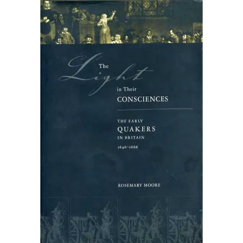 The Light in Their Consciences: The Early Quakers in Britain, 1646-1666
