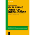 Explaining Artificial Intelligence: From Epistemological Foundations to Practical Consequences