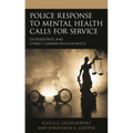 Police Response to Mental Health Calls for Service: Gatekeepers and Street Corner Psychiatrists