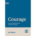 Courage: How the Gospel Creates Christian Fortitude