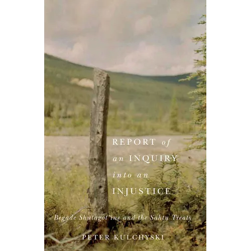 Report of an Inquiry Into an Injustice: Begade Shutagot'ine and the Sahtu Treaty