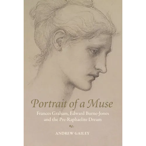 Portrait of a Muse: Frances Graham, Edward Burne-Jones and the Pre-Raphaelite Dream