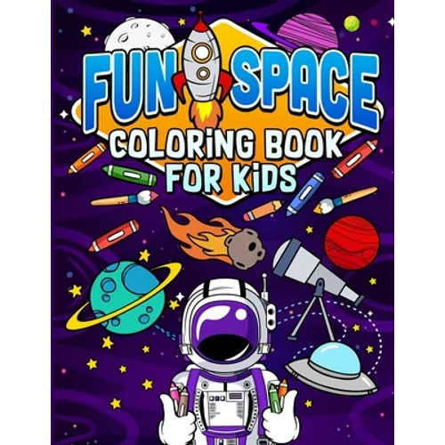 Fun Space Coloring Book For Kids: Kids Outa Space Coloring Book: Amazing Outer Space Coloring Book with Planets, Spaceships, Rockets, Astronauts and M