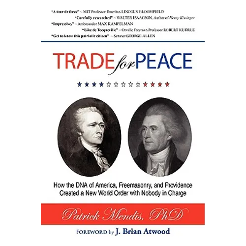 TRADE for PEACE: How the DNA of America, Freemasonry, and Providence Created a New World Order with Nobody in Charge