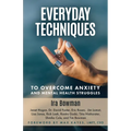 Everyday Techniques to Overcome Anxiety: and Mental Health Struggles
