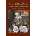 The Voice of a Medieval Woman: St. Elizabeth of Hungary as a Franciscan Penitent in the Early Sources for Her Life