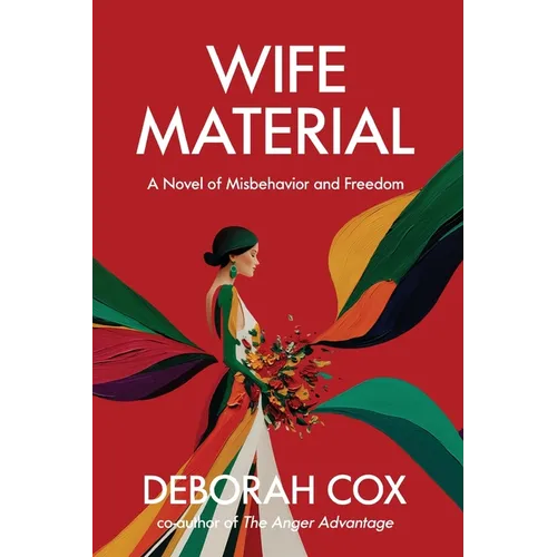 Wife Material: A novel of misbehavior and freedom: A novel of misbehavior and freedom
