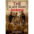 The Slave Wars for Kids