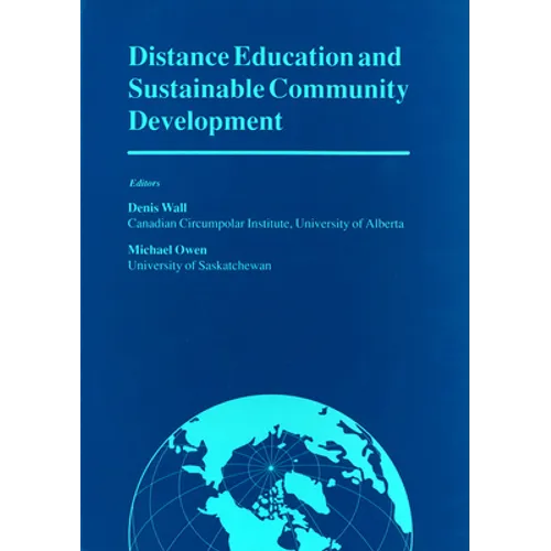 Distance Education and Sustainable Community Development: Selected Articles from a Conference on Distance Education and Sustainable Community Developm