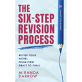 The Six-Step Revision Process: Revise Your Novel from First Draft to Final