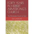 Forty Years in Herbert Armstrong's Church: The Worldwide Church of God