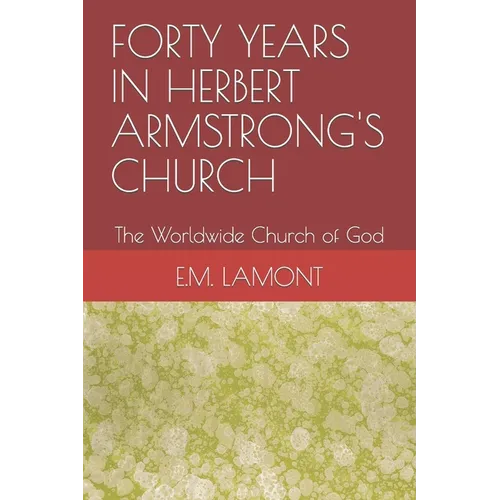Forty Years in Herbert Armstrong's Church: The Worldwide Church of God