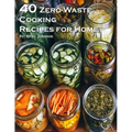 40 Zero-Waste Cooking Recipes for Home