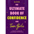 The Ultimate Book of Confidence for Teen Girls: A Survival Guide for Navigating Life with Ease (Ages 13-18) (Book on Confidence, Self Help Teenage Gir