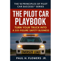The Pilot Car Playbook: Turn Your Truck Into A Six-Figure Safety Business