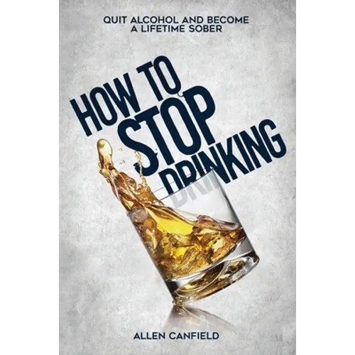 How to stop drinking: Quit Alcohol and become a lifetime sober