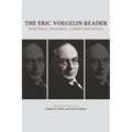 The Eric Voegelin Reader: Politics, History, Consciousness