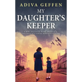 My Daughter's Keeper: A WW2 Historical Novel, Based on a True Story of a Jewish Holocaust Survivor