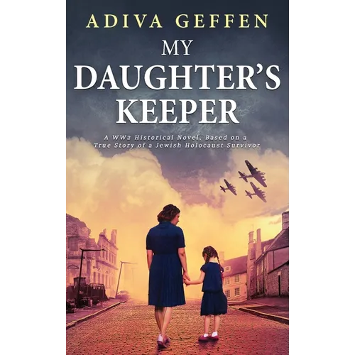 My Daughter's Keeper: A WW2 Historical Novel, Based on a True Story of a Jewish Holocaust Survivor