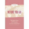 Before You Go: Wisdom from Ten Women Who Served Internationally