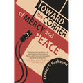 Toward the Corner of Mercy and Peace
