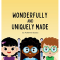 Wonderfully and Uniquely Made: A Christian Children's Book Celebrating God's Design in Every Ability and Difference