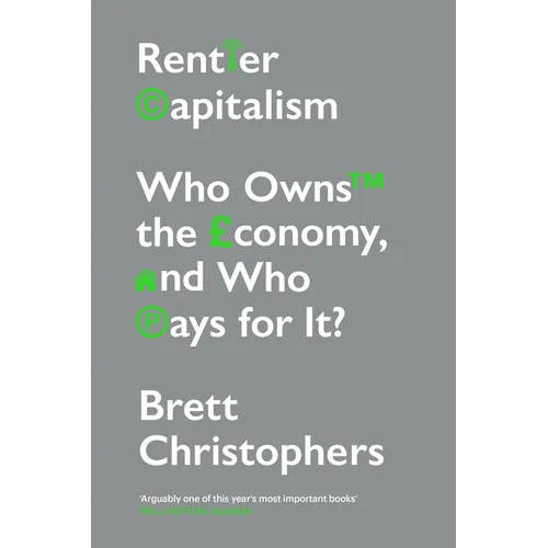 Rentier Capitalism: Who Owns the Economy, and Who Pays for It?