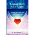 Conversations with Angels: Divine Inspirations to Uplift Your Heart