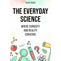 The Everyday Science: Where Curiosity and Reality Converge