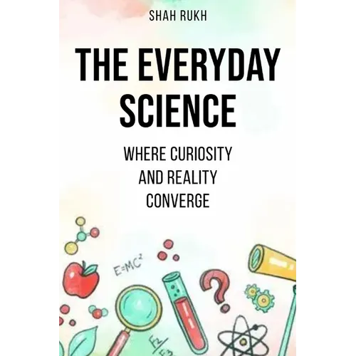 The Everyday Science: Where Curiosity and Reality Converge