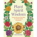 Plant Spirit Wisdom: Connect with Your Plant Allies for Powerful Healing and Guidance
