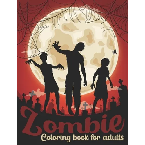 Zombie Coloring Book For Adults: 50 Amazing Coloring Pages Of Zombies For Adults Relaxation