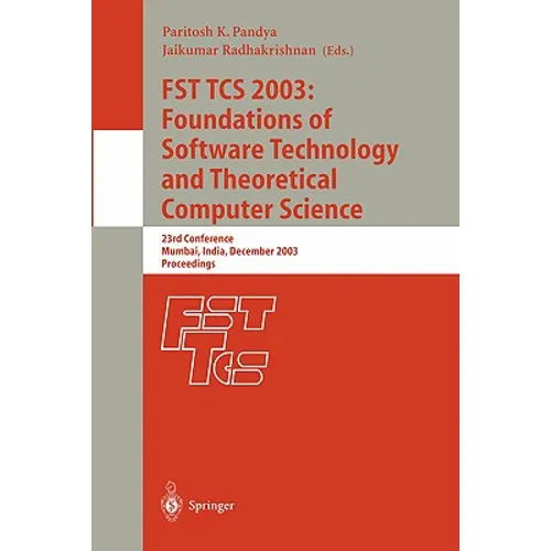 Fst Tcs 2003: Foundations of Software Technology and Theoretical Computer Science: 23rd Conference, Mumbai India, December 15-17, 2003, Proceedings